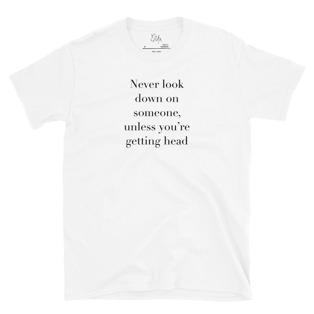 Never Look Down On Someone T-Shirt